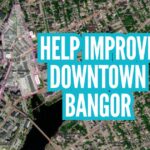 Map of Bangor with the words "Help Improve Downtown Bangor"