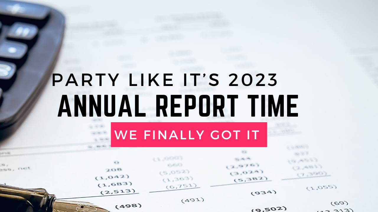 Background image is of a calculator and pen out of focus, and a spreadsheet. The caption is "Party like it's 2023, Annual Report time, we finally got it"