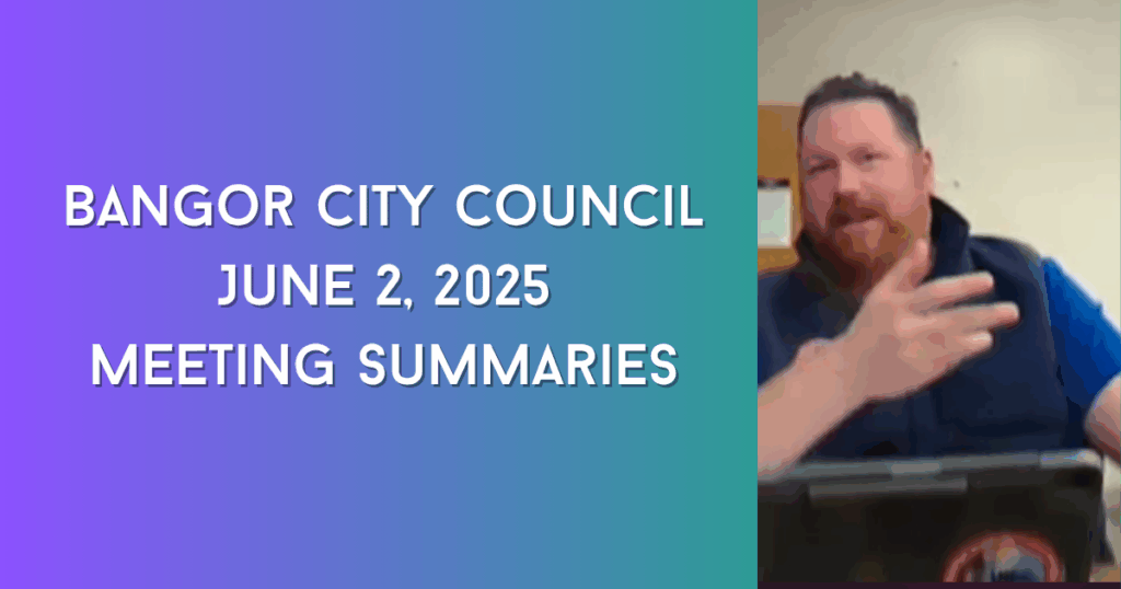 Bangor City Council June 2, 2025 Meeting Summaries