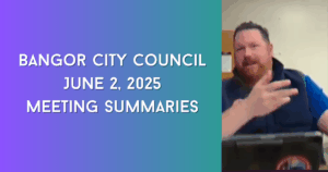 Bangor City Council June 2, 2025 Meeting Summaries