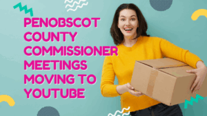 penobscot county commissioner meetings moving to youtube
