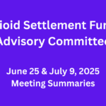 Opioid Settlement Funds Advisory Committee June 25 & July 9, 2025 Meeting Summaries