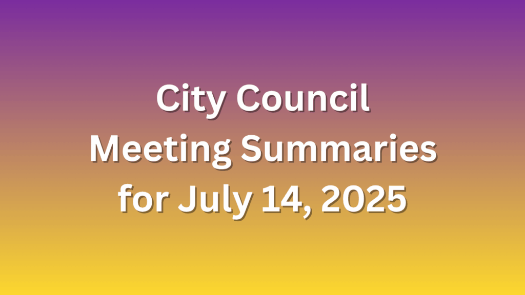 City Council Meeting Summaries for July 14, 2025