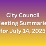 City Council Meeting Summaries for July 14, 2025