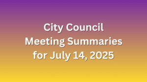 City Council Meeting Summaries for July 14, 2025