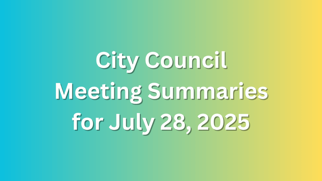 City Council Meeting Summaries for July 28, 2025