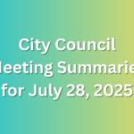 City Council Meeting Summaries for July 28, 2025