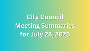 City Council Meeting Summaries for July 28, 2025