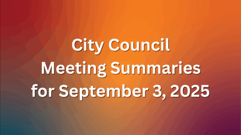 City Council Meeting Summaries for Sept 3 2025
