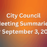 City Council Meeting Summaries for Sept 3 2025