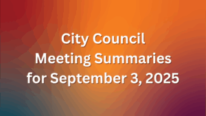 City Council Meeting Summaries for Sept 3 2025
