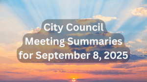 City Council Meeting Summaries for Sept 8 2025