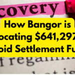 How Bangor is Allocating $641,297 in Opioid Settlement Funds