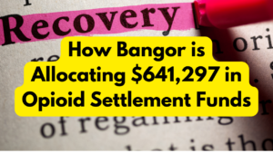 How Bangor is Allocating $641,297 in Opioid Settlement Funds