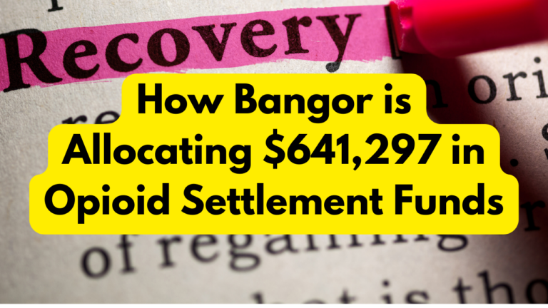 How Bangor is Allocating $641,297 in Opioid Settlement Funds