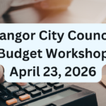 Bangor City Council Budget Workshop for April 23, 2026