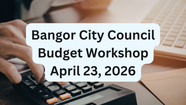 Bangor City Council Budget Workshop for April 23, 2026