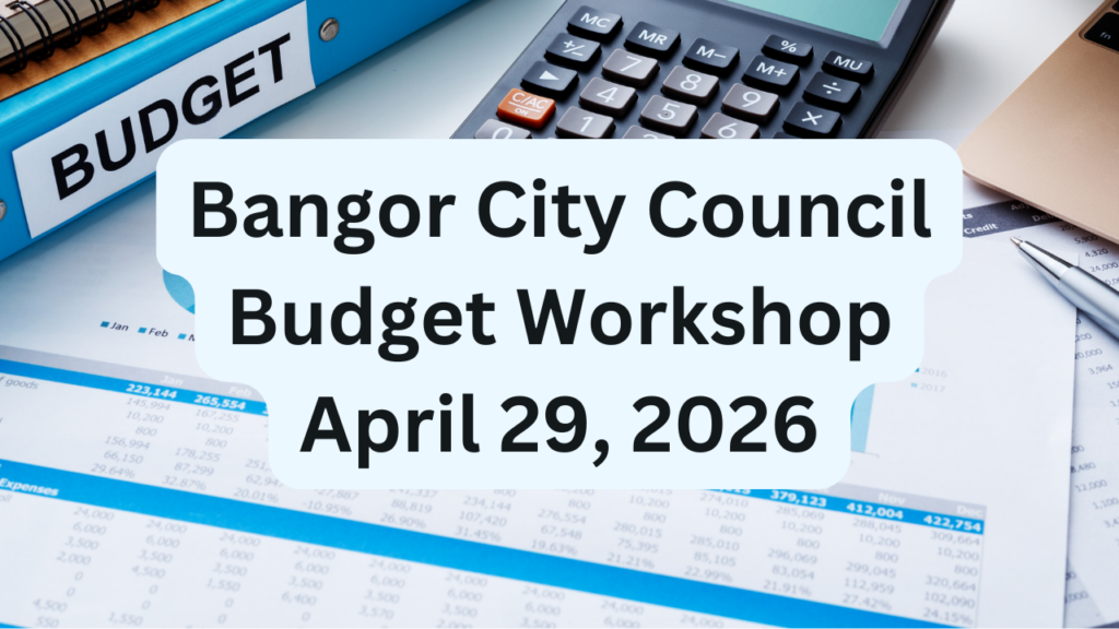 Bangor City Council Budget Workshop for April 29, 2026