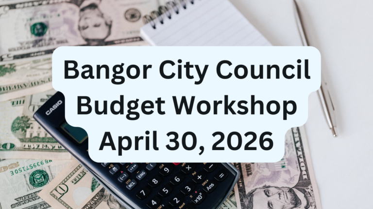 Bangor City Council Budget Workshop for April 30, 2026