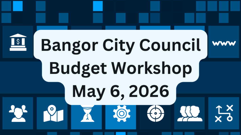 Bangor City Council Budget Workshop for May 6, 2026