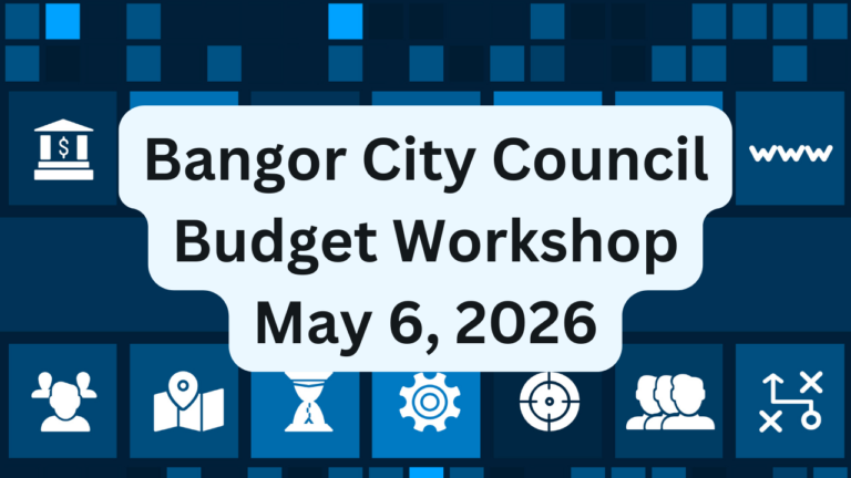 Bangor City Council Budget Workshop for May 6, 2026